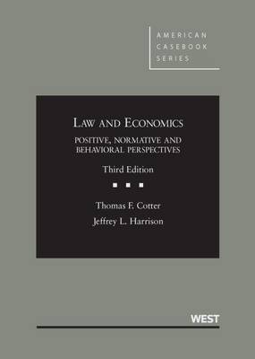 Law and Economics Positive, Normative and Behavioral Perspectives - Cotter, Thomas F., and Harrison, Jeffrey L.