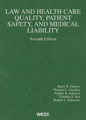 Law and Health Care Quality, Patient Safety, and Medical Liability - Furrow, Barry R, and Greaney, Thomas L, and Johnson, Sandra H