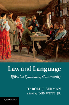 Law and Language: Effective Symbols of Community - Berman, Harold J., and Witte, Jr, John (Editor), and Vrady, Tibor (Afterword by)