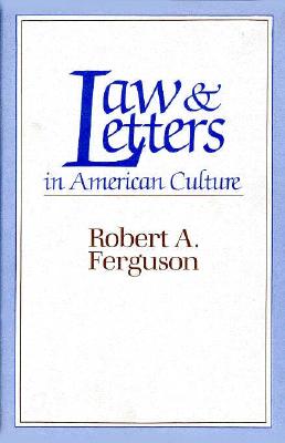 Law and Letters in American Culture - Ferguson, Robert A