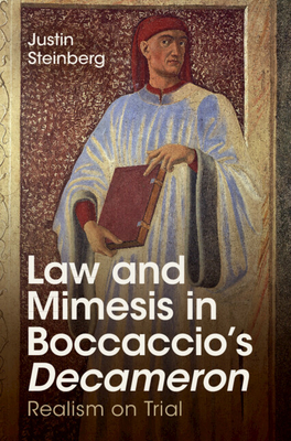 Law and Mimesis in Boccaccio's Decameron: Realism on Trial - Steinberg, Justin