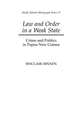 Law and Order in a Weak State: Crime and Politics in Papua New Guinea - Dinnen, Sinclair