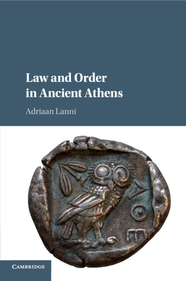 Law and Order in Ancient Athens - Lanni, Adriaan