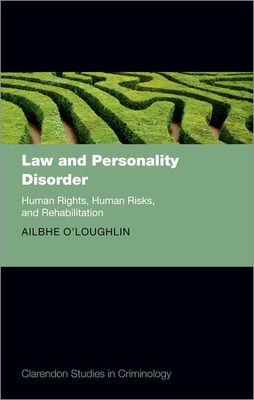 Law and Personality Disorder: Human Rights, Human Risks, and Rehabilitation - O'Loughlin, Ailbhe