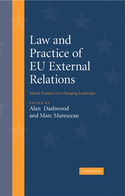 Law and Practice of EU External Relations: Salient Features of a Changing Landscape - Dashwood, Alan (Editor), and Maresceau, Marc (Editor)
