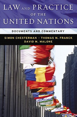 Law and Practice of the United Nations: Documents and Commentary - Franck, The Late Thomas, and Chesterman, Simon, and Malone, David