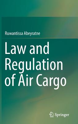 Law and Regulation of Air Cargo - Abeyratne, Ruwantissa, Dr.