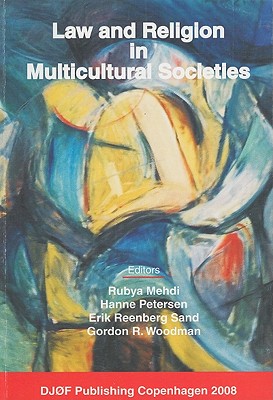 Law and Religion in Multicultural Societies - Mehdi, Rubya (Editor), and Petersen, Hanne (Editor), and Woodman, Gordon R (Editor)