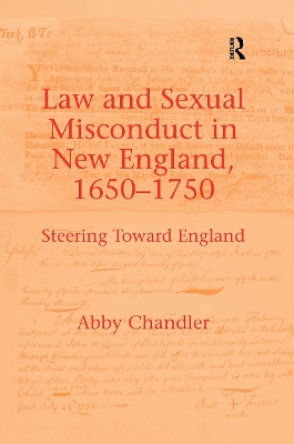 Law and Sexual Misconduct in New England, 1650-1750: Steering Toward England - Chandler, Abby