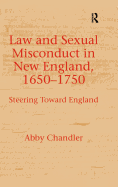 Law and Sexual Misconduct in New England, 1650-1750: Steering Toward England