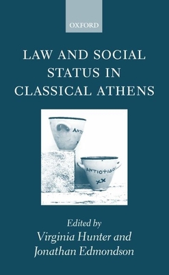 Law and Social Status in Classical Athens - Hunter, Virginia (Editor), and Edmondson, Jonathan (Editor)