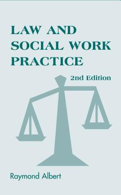 Law and Social Work Practice: A Legal Systems Approach - Albert, Raymond
