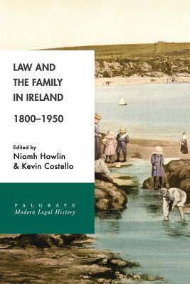 Law and the Family in Ireland, 1800-1950 - Howlin, Niamh, and Costello, Kevin