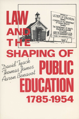 Law and the Shaping of Public Education, 1785-1954 - Tyack, David (Editor), and James, Thomas (Editor), and Benavot, Aaron (Editor)