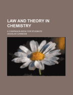 Law and Theory in Chemistry; A Companion Book for Students