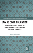 Law as Civic Education: Reimagining a K-12 Curriculum for Democratic Citizenship and Individual Character