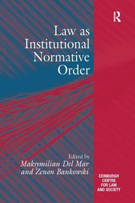 Law as Institutional Normative Order - Mar, Maksymilian Del, and Bankowski, Zenon (Editor)