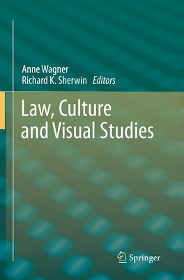 Law, Culture and Visual Studies - Wagner, Anne (Editor), and Sherwin, Richard K (Editor)