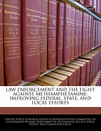 Law Enforcement and the Fight Against Methamphetamine: Improving Federal, State, and Local Efforts