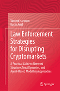 Law Enforcement Strategies for Disrupting Cryptomarkets: A Practical Guide to Network Structure, Trust Dynamics, and Agent-Based Modelling Approaches