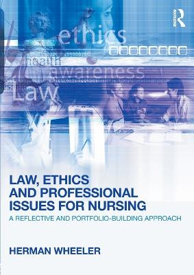 Law, Ethics and Professional Issues for Nursing: A Reflective and Portfolio-Building Approach - Wheeler, Herman