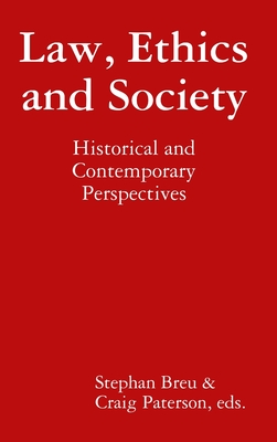 Law, Ethics and Society: Historical and Contemporary Perspectives - Paterson, Craig, and Breu, Stephan U