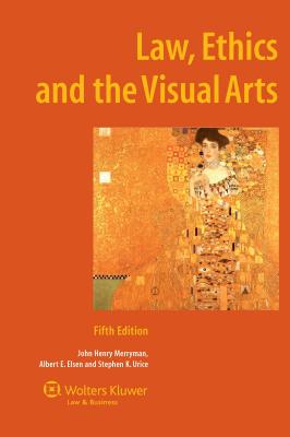 Law, Ethics and the Visual Arts - Merryman, John Henry, and Elsen, Albert E