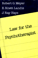 Law for the Psychotherapist - Hays, J Ray, and Landis, Edward, and Meyer, Robert G, PhD, Abpp