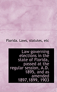 Law Governing Elections in the State of Florida, Passed at the Regular Session, A.D. 1895, and as Am