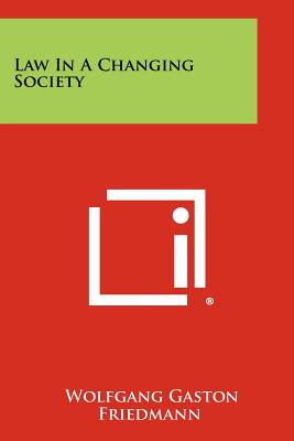 Law In A Changing Society - Friedmann, Wolfgang Gaston