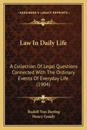 Law In Daily Life: A Collection Of Legal Questions Connected With The Ordinary Events Of Everyday Life (1904)