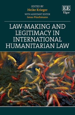 Law-Making and Legitimacy in International Humanitarian Law - Krieger, Heike (Editor), and Pschmann, Jonas (Editor)