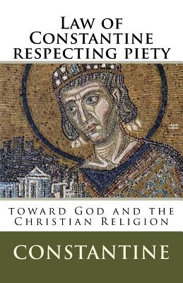 Law of Constantine respecting piety toward God and the Christian Religion - Constantine