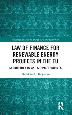 Law of Finance for Renewable Energy Projects in the EU: Secondary Law and Support Schemes - Iliopoulos, Theodoros G