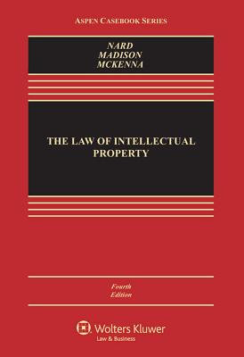 Law of Intellectual Property - Nard, Craig Allen, and Madison, Michael J