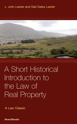 Law of Real Property: A Short Historical Introduction to the Law of Real Property - Lawler, John J, and Lawler Lawler, and Lawler, Gail Gates