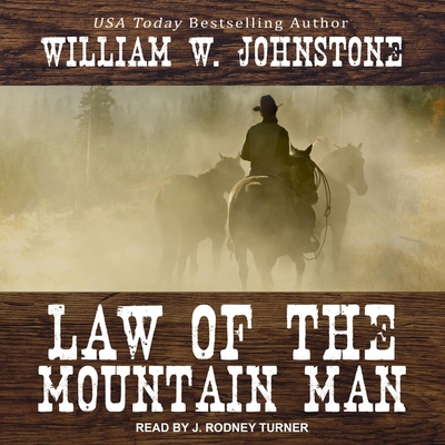 Law of the Mountain Man - Johnstone, William W, and Turner, J Rodney (Read by)