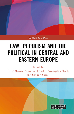 Law, Populism, and the Political in Central and Eastern Europe - Ma ko, Rafal (Editor), and Sulikowski, Adam (Editor), and Tacik, Przemyslaw (Editor)