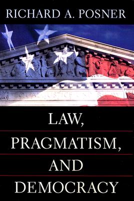 Law, Pragmatism, and Democracy - Posner, Richard A