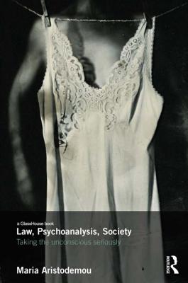 Law, Psychoanalysis, Society: Taking the Unconscious Seriously - Aristodemou, Maria