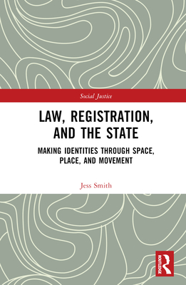 Law, Registration, and the State: Making Identities Through Space, Place, and Movement - Smith, Jess