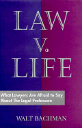 Law V. Life: What Lawyers Are Afraid to Say about the Legal Profession