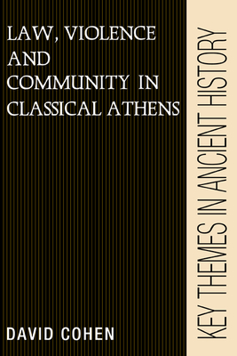Law, Violence, and Community in Classical Athens - Cohen, David
