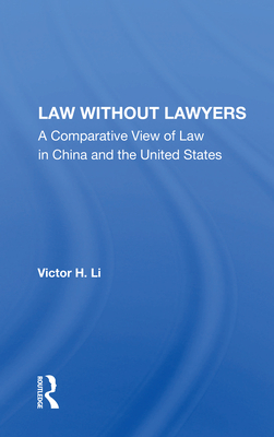 Law Without Lawyers: A Comparative View of Law in the United States and China - Li, Victor H