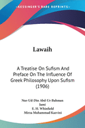 Lawaih: A Treatise On Sufism And Preface On The Influence Of Greek Philosophy Upon Sufism (1906)