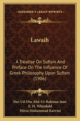 Lawaih: A Treatise on Sufism and Preface on the Influence of Greek Philosophy Upon Sufism (1906) - Nur-Ud-Din Abd-Ur-Bahman Jami, and Whinfield, E H (Translated by), and Kazvini, Mirza Muhammad (Translated by)