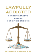 Lawfully Addicted: Chain Pharmacy's Role In Our Opioid Epidemic