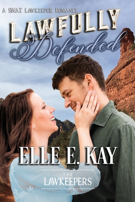 Lawfully Defended: A SWAT Lawkeepers Romance - Lawkeepers, The, and Kay, Elle E