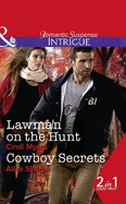 Lawman On The Hunt: Lawman on the Hunt (the Men of Search Team Seven, Book 2) / Cowboy Secrets (the Brothers of Hastings Ridge Ranch, Book 3)