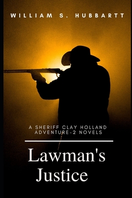 Lawman's Justice: A Sheriff Clay Holland Adventure - 2 Novels - Hubbartt, William S